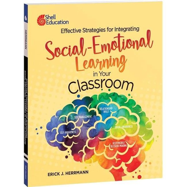Shell Education Shell Education 126835 Effective Strategies for Integrating Social-Emotional Learning in Your Classroom; Grade K-12 126835